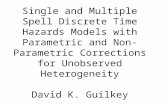 Single and Multiple Spell Discrete Time Hazards Models with Parametric and Non-Parametric Corrections for Unobserved Heterogeneity David K. Guilkey.