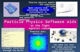 Particle Physics Software aids Medicine Accurate geometry and material modeling in the fight against cancer Precise physics models for radiation interactions.