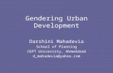 Gendering Urban Development Darshini Mahadevia School of Planning CEPT University, Ahmedabad d_mahadevia@yahoo.com.
