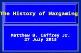 The History of Wargaming Matthew B. Caffrey Jr. 27 July 2015.