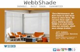 WebbShade DURABLE. BUILT TOUGH. GUARANTEED “Zero Maintenance. We don’t have to take them down to clean them. We vacuum them right in place. Nothing breaks.