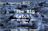 BIG Onto something BIG … ‘The Big Catch’ 29 th September 2012, 7.30pm Venue: Akeman Street Baptist Church, Tring .