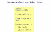 Nanotechnology and Solar Energy Solar Electricity Photovoltaics Fuel from the Sun Photosynthesis Biofuels Split Water Fuel Cells.