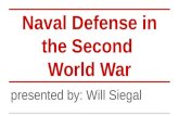 Naval Defense in the Second World War presented by: Will Siegal.
