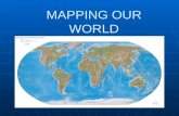 MAPPING OUR WORLD. MAPPING Cartography- Cartography- science of map makingscience of map making.