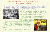 The ECONOMICS and POLITICS of WELFARE STATES In a welfare state, government programs take primary responsibility for providing the economic security of.