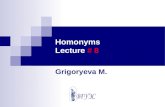 Homonyms Lecture # 8 Grigoryeva M.. Homonymy Definition of Homonymy Diachronic Study of Homonymy and Sources of Homonyms Homonyms treated synchronically.
