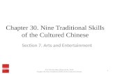 Chapter 30. Nine Traditional Skills of the Cultured Chinese Section 7. Arts and Entertainment The Chinese Way, Ding and Xu, 2014 Chapter 30. Nine Traditional.