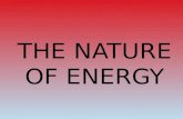 THE NATURE OF ENERGY. Energy Is the Ability to Do Work Work involves motion.