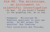 Aim #8: The microscope, an instrument in scientific investigation Do Now: If you haven’t handed in the graphing lab, do so now. Homework: Microscope WS.