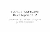 F27SB2 Software Development 2 Lecture 8: State Diagram & GUI Example.