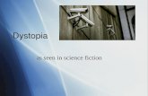 Dystopia as seen in science fiction. What is Dystopia??  A dystopia (alternatively, cacotopia, kakotopia or anti-utopia) is usually seen as the antithesis.