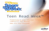 Promoting @ your library, school, community and beyond  Teen Read Week ™