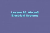 Lesson 10: Aircraft Electrical Systems. Aircraft Electrical Systems A circuit must have at least three parts.