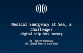 Medical Emergency at Sea, a Challenge? Digital Ship 2015 Hamburg Dr. Nguyen-Dobinsky GHC Global Health Care GmbH.