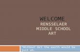 WELCOME RENSSELAER MIDDLE SCHOOL ART “Without art the earth would be just eh.”