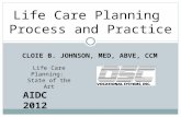 CLOIE B. JOHNSON, MED, ABVE, CCM Life Care Planning Process and Practice Life Care Planning: State of the Art AIDC 2012.