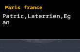 Patric,Laterrien,Egan.  The Absolute location of Paris France is 48, 51, 24 degrees north  The relative location is between Spain and Germany.