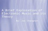 A Brief Exploration of Electronic Music and its Theory By: Zac Changnon.
