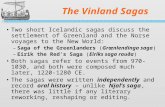 The Vinland Sagas Two short Icelandic sagas discuss the settlement of Greenland and the Norse voyages to the New World: –Saga of the Greenlanders (Grænlendinga.