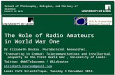 School of Philosophy, Religion, and History of Science FACULTY OF ARTS The Role of Radio Amateurs in World War One Dr Elizabeth Bruton, Postdoctoral Researcher,