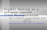 Gigabit Routing on a Software- exposed Tiled-Microprocessor James W Anderson, Anthony Degangi, Anant Agarwal Umar Saif MIT Computer Science and AI Laboratory.