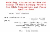 Modeling, Characterization and Design of Wide Bandgap MOSFETs for High Temperature and Power Applications UMCP: Neil Goldsman Gary Pennington(Ph.D) Stephen.
