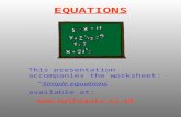 EQUATIONS This presentation accompanies the worksheet: “Simple equations” available at: .