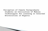 Perception of Female Postgraduate Students on Utilization of Mobile Technologies for Learning in Selected Universities in Nigeria.
