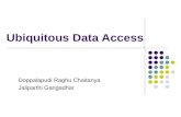 Ubiquitous Data Access Doppalapudi Raghu Chaitanya Jaliparthi Gangadhar.