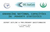 ENHANCING NATIONAL CAPACITIES IN POVERTY STATISTICS REPORT OUTLINE & PRELIMINARY QUESTIONNAIRE 7- 8 August 2014 Ankara, Turkey.