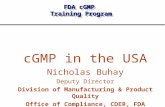 FDA cGMP Training Program cGMP in the USA Nicholas Buhay Deputy Director Division of Manufacturing & Product Quality Office of Compliance, CDER, FDA.