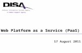 Web Platform as a Service (PaaS) A Combat Support Agency Defense Information Systems Agency 17 August 2011.