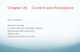 Chapter 26 Current and Resistance Key contents Electric current Current density and drift velocity Resistance and resistivity Ohm’s law Power in electric.