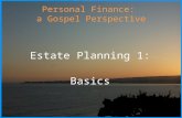 Personal Finance: a Gospel Perspective Estate Planning 1: Basics.