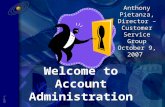 5877- 1 Welcome to Account Administration Anthony Pietanza, Director – Customer Service Group October 9, 2007.