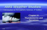 © AMS 1 Chapter 11 Thunderstorms and Tornadoes AMS Weather Studies Introduction to Atmospheric Science, 4 th Edition.