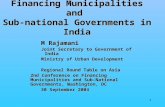 1 Financing Municipalities and Sub-national Governments in India M Rajamani Joint Secretary to Government of India Ministry of Urban Development Regional.