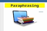 Paraphrasing. A paraphrase is an extract from another source re-written by another person. A paraphrase contains all or most of the points of the original.