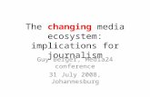 The changing media ecosystem: implications for journalism Guy Berger, Media24 conference 31 July 2008, Johannesburg.