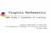 Virginia Mathematics 2009 Grade 5 Standards of Learning Virginia Department of Education K-12 Mathematics Standards of Learning Institutes October 2009.