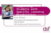 Supporting Students with Specific Learning Disabilities Kim Bloor Educational & Developmental Psychologist DSF Literacy and Clinical Services.