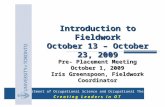 Department of Occupational Science and Occupational Therapy C r e a t i n g L e a d e r s i n O T Introduction to Fieldwork October 13 – October 23, 2009.