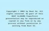 Copyright © 2003 by Boat Ed. All rights reserved. No part of this BOAT ALABAMA PowerPoint presentation may be reproduced or copied in any form or by any.