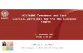 HIV/AIDS Treatment and Care Clinical protocols for the WHO European Region 23 November 2007 World AIDS Day Jeffrey V. Lazarus WHO Europe, STI/HIV/AIDS.