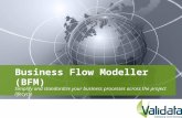 Business Flow Modeller (BFM) Simplify and standardize your business processes across the project lifecycle.
