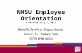 NMSU Employee Orientation Effective July 1, 2013 Benefit Services Department Room 17 Hadley Hall (575) 646-8000.
