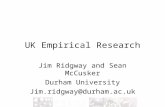 UK Empirical Research Jim Ridgway and Sean McCusker Durham University Jim.ridgway@durham.ac.uk.
