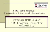 TTMG 5103 Module Innovation Financial Management Patrick O’Halloran TIM Program, Carleton University.