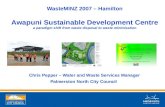 WasteMINZ 2007 â€“ Hamilton Awapuni Sustainable Development Centre a paradigm shift from waste disposal to waste minimisation Chris Pepper â€“ Water and Waste